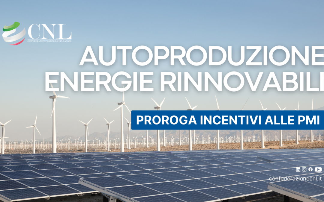 Proroga degli Incentivi alle PMI per l’Autoproduzione di Energie Rinnovabili