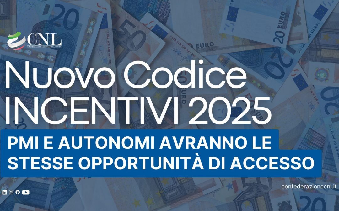 Nuovo Codice incentivi 2025: PMI e autonomi avranno le stesse opportunità di accesso