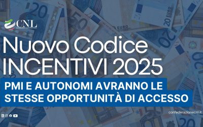 Nuovo Codice incentivi 2025: PMI e autonomi avranno le stesse opportunità di accesso
